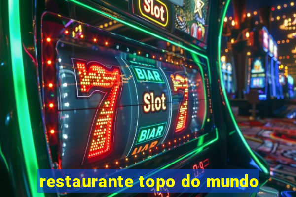 restaurante topo do mundo